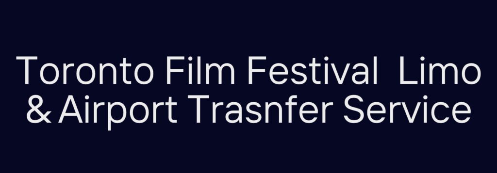 toronto pearson airport taxi and limo service for tiff film festivel toronto